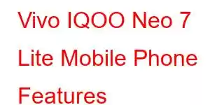 Vivo IQOO Neo 7 Lite Mobile Phone Features