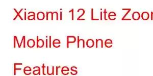 Xiaomi 12 Lite Zoom Mobile Phone Features