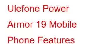 Ulefone Power Armor 19 Mobile Phone Features