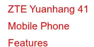 ZTE Yuanhang 41 Mobile Phone Features