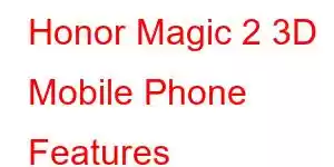 Honor Magic 2 3D Mobile Phone Features