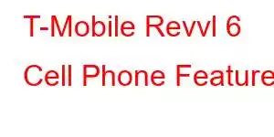 T-Mobile Revvl 6 Cell Phone Features