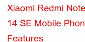 Xiaomi Redmi Note 14 SE Mobile Phone Features