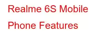 Realme 6S Mobile Phone Features