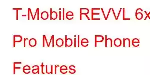 T-Mobile REVVL 6x Pro Mobile Phone Features