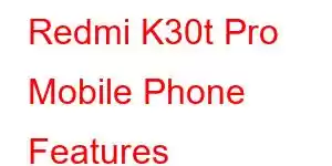 Redmi K30t Pro Mobile Phone Features