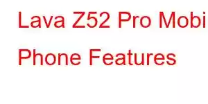 Lava Z52 Pro Mobile Phone Features