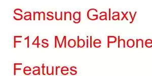 Samsung Galaxy F14s Mobile Phone Features