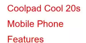 Coolpad Cool 20s Mobile Phone Features