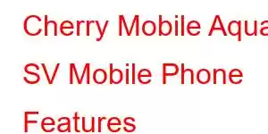 Cherry Mobile Aqua SV Mobile Phone Features