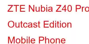 ZTE Nubia Z40 Pro Outcast Edition Mobile Phone Features